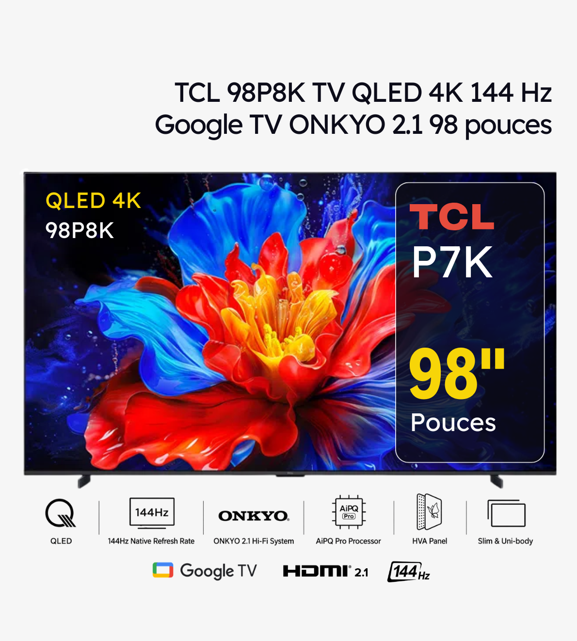 TCL 98P8K TV QLED 4K 144 Hz Google TV ONKYO 2.1 98 pouces TCL 98P8K TV QLED 4K 144 Hz Google TV ONKYO 2.1 98 pouces