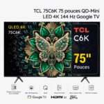 TCL 75C6K TV Premium QD-Mini LED 4K 144 Hz Google TV 75 pouces (2025)