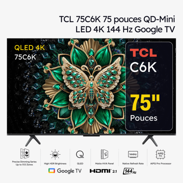 TCL 75C6K TV Premium QD-Mini LED 4K 144 Hz Google TV 75 pouces (2025)